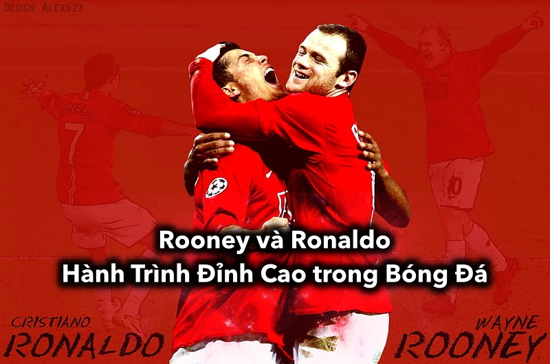 Rooney và Ronaldo: Hành Trình Đỉnh Cao trong Bóng Đá