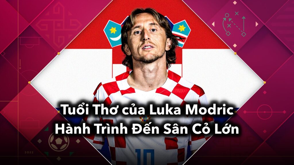 Tuổi Thơ của Luka Modric: Hành Trình Đến Sân Cỏ Lớn